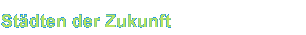 Städte der Zukunft Städte der Zukunft